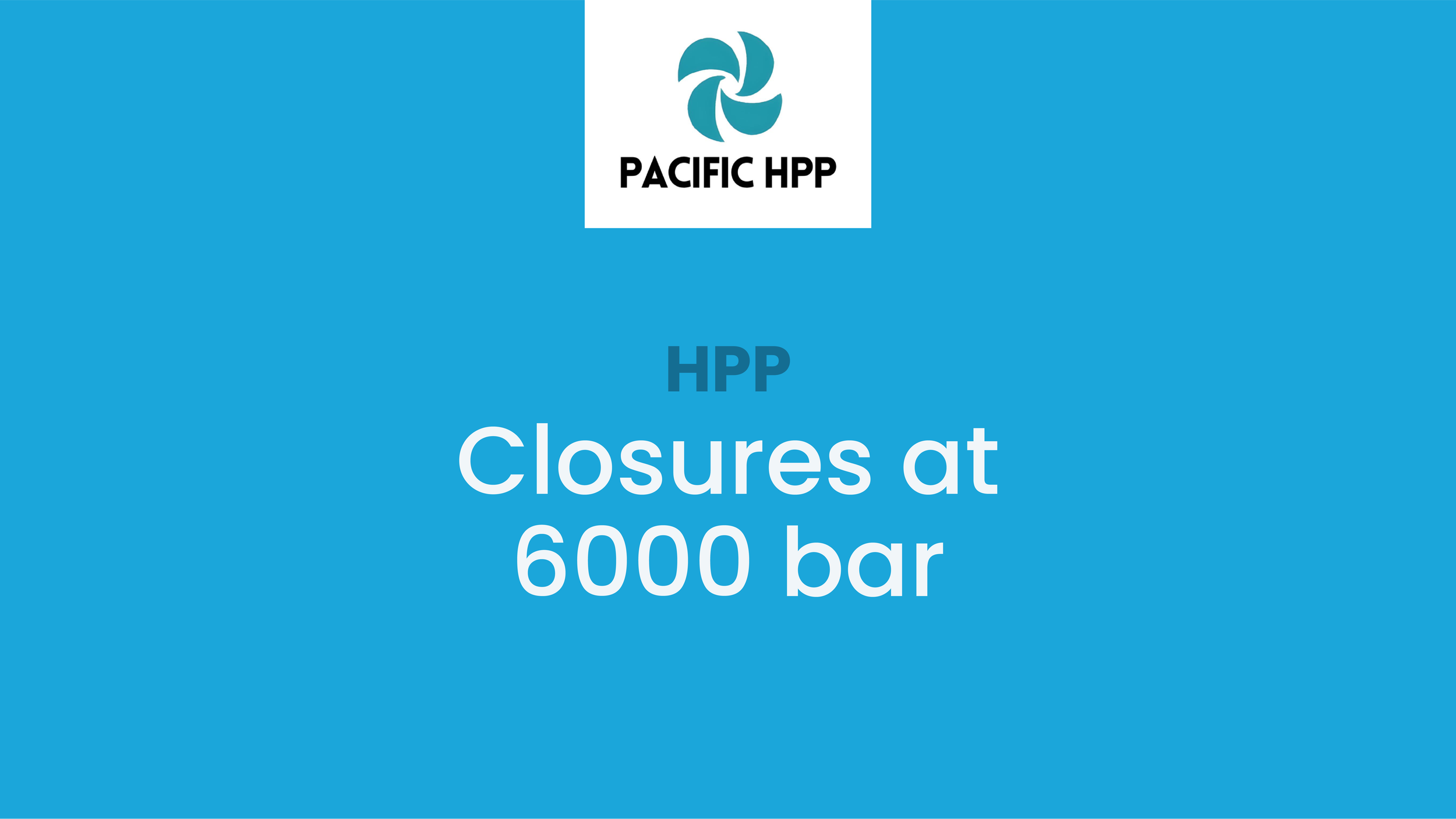 HPP: Closures at 6000 bar